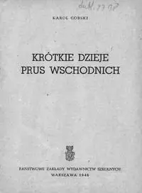 Górski, Karol - Krótkie dzieje Prus Wschodnich