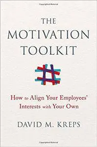 The Motivation Toolkit: How to Align Your Employees' Interests with Your Own