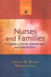 NURSES AND FAMILIES: A Guide to Family Assessment and Intervention by Lorraine M. Wright RN PhD