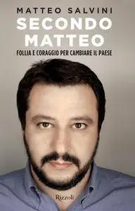 Matteo Salvini - Secondo Matteo. Follia e coraggio per cambiare il paese (Repost)