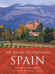 The Wines of Northern Spain: From Galicia to the Pyrenees and Rioja to the Basque Country (Classic Wine Library)