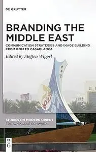 Branding the Middle East: Communication Strategies and Image Building from Qom to Casablanca
