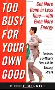 Too Busy for Your Own Good: Get More Done in Less Time - With Even More Energy (repost)