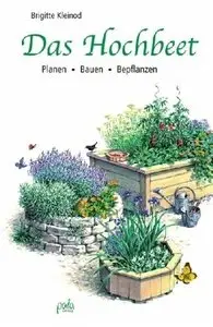 Das Hochbeet: Vielfältige Gestaltungsideen für Gemüse-, Kräuter- und Blumengärten (repost)