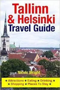 Tallinn & Helsinki Travel Guide: Attractions, Eating, Drinking, Shopping & Places To Stay