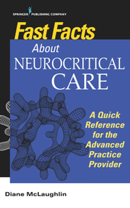 Fast Facts About Neurocritical Care : A Quick Reference for the Advanced Practice Provider
