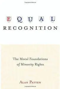 Equal Recognition: The Moral Foundations of Minority Rights [Repost]