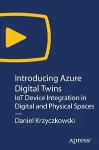 Introducing Azure Digital Twins: IoT Device Integration in Digital and Physical Spaces