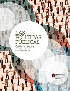 «Las políticas públicas» by Carlos Enrique Guzmán Mendoza,Natali Angarita Escolar