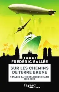 Frédéric Sallée, "Sur les chemins de terre brune : Voyages en Allemagne nazie (1933-1939)"
