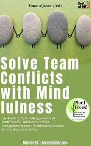 «Solve Team Conflicts with Mindfulness» by Simone Janson