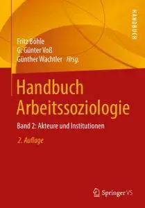 Handbuch Arbeitssoziologie: Band 2: Akteure und Institutionen, 2. Auflage