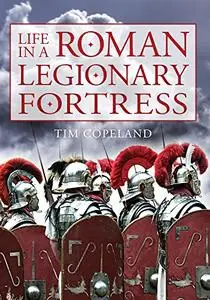 Life in a Roman Legionary Fortress