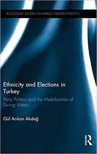 Ethnicity and Elections in Turkey: Party Politics and the Mobilization of Swing Voters