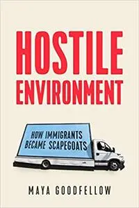 Hostile Environment: How Immigrants Became Scapegoats