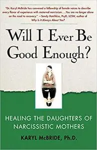 Will I Ever Be Good Enough?: Healing the Daughters of Narcissistic Mothers