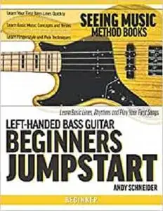 Left-Handed Bass Guitar Beginners Jumpstart: Learn Basic Lines, Rhythms and Play Your First Songs