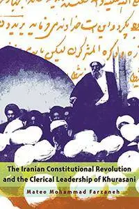 The Iranian Constitutional Revolution and the clerical leadership of Khurasani