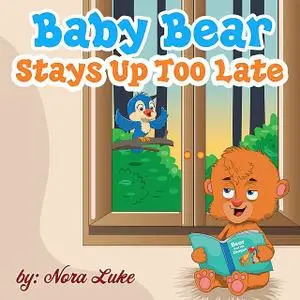 «Baby Bear Stays Up Too Late» by Nora Luke