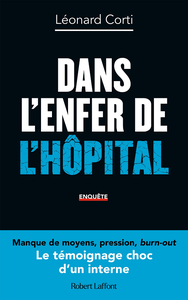 Dans l’enfer de l’hôpital : Le Témoignage choc d'un interne - Léonard Corti