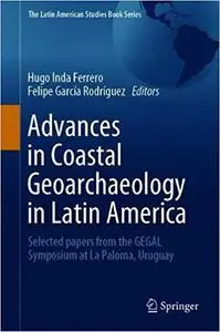 Advances in Coastal Geoarchaeology in Latin America: Selected papers from the GEGAL Symposium at La Paloma, Uruguay