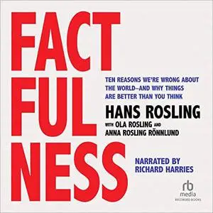 Factfulness: Ten Reasons We're Wrong About the World - and Why Things Are Better Than You Think [Audiobook]