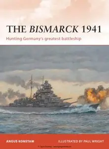 The Bismarck 1941: Hunting Germany's Greatest Battleship (Osprey Campaign 232) 