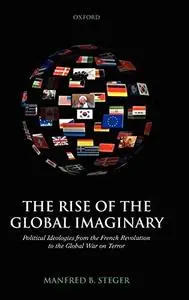 The Rise of the Global Imaginary: Political Ideologies from the French Revolution to the Global War on Terror