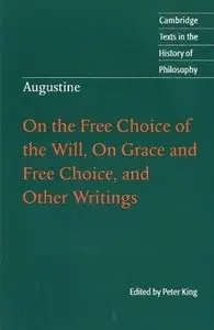 Augustine: On the Free Choice of the Will, On Grace and Free Choice, and Other Writings (Repost)