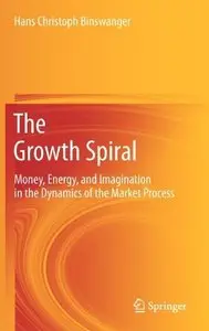 The Growth Spiral: Money, Energy, and Imagination in the Dynamics of the Market Process