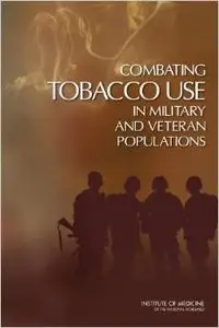 Combating Tobacco Use in Military and Veteran Populations by Committee on Smoking Cessation in Military and Veteran Populations