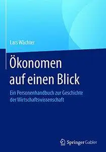 Ökonomen auf einen Blick: Ein Personenhandbuch zur Geschichte der Wirtschaftswissenschaft