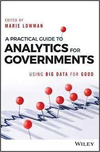 A Practical Guide to Analytics for Governments: Using Big Data for Good