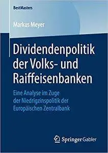 Dividendenpolitik der Volks- und Raiffeisenbanken: Eine Analyse im Zuge der Niedrigzinspolitik der Europäischen Zentralbank