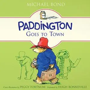 «Paddington Goes to Town» by Michael Bond