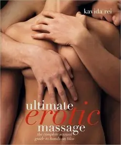 Ultimate Erotic Massage: The Complete Sensual Guide to Hands-on Bliss (Repost)
