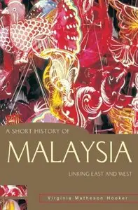 A Short History of Malaysia: Linking East and West (A Short History of Asia series) by Virginia Matheson Hooker