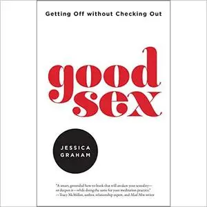 Good Sex: Getting Off Without Checking Out [Audiobook]