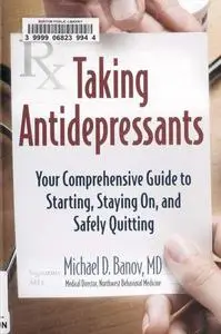 Taking Antidepressants: Your Comprehensive Guide to Starting, Staying On, and Safely Quitting