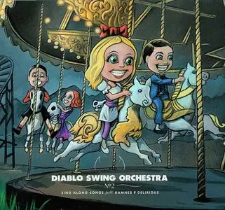 Diablo Swing Orchestra - Sing-Along Songs For The Damned And Delirious (2009) [Limited Edition]