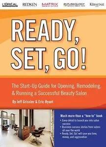 Ready, Set, Go - The Start-up Guide for Opening, Remodeling & Running a Successful Beauty Salon (repost)