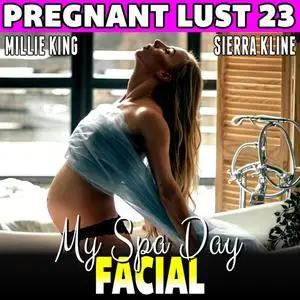 «My Spa Day Facial : Pregnant Lust 23 (Pregnancy Erotica Rough Sex Erotica)» by Millie King