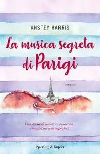 Anstey Harris - La musica segreta di Parigi