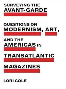 Surveying the Avant-Garde: Questions on Modernism, Art, and the Americas in Transatlantic Magazines