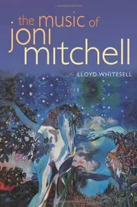 The Music of Joni Mitchell by Lloyd Whitesell
