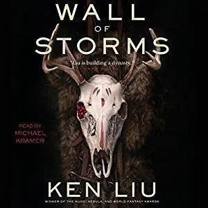 The Wall of Storms: The Dandelion Dynasty, Book 2 by Ken Liu