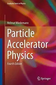 Particle Accelerator Physics, 4th edition (Graduate Texts in Physics) (Repost)