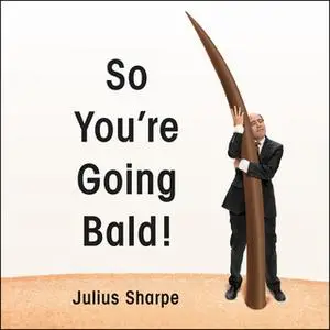 «So You're Going Bald!» by Julius Sharpe