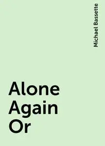 «Alone Again Or» by Michael Bassette