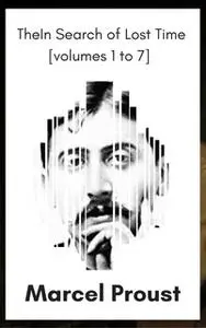 «In Search of Lost Time [volumes 1 to 7] (XVII Classics) (The Greatest Writers of All Time)» by Marcel Proust